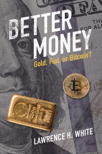 Better Money : Gold, Fiat, or Bitcoin?