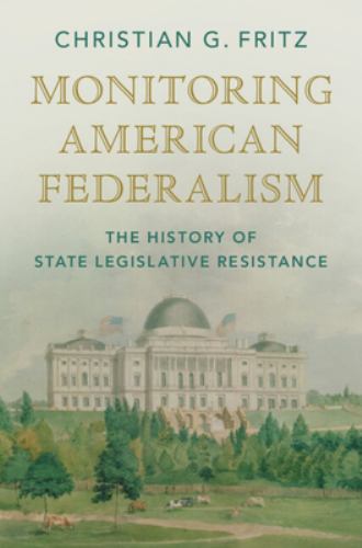 Monitoring American Federalism : The History of State Legislative Resistance