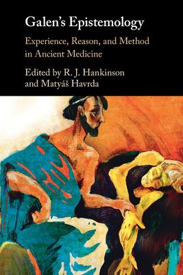 Galen's Epistemology : Experience, Reason, and Method in Ancient Medicine