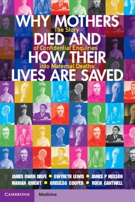 Why Mothers Died and How Their Lives Are Saved : The Story of Confidential Enquiries into Maternal Deaths