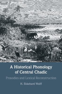 A Historical Phonology of Central Chadic : Prosodies and Lexical Reconstruction