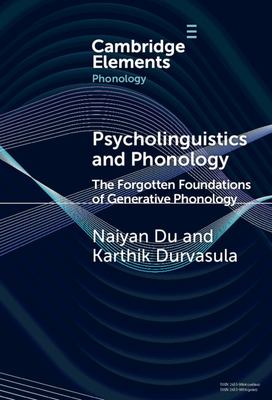 Psycholinguistics and Phonology : The Forgotten Foundations of Generative Phonology