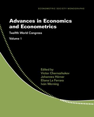 Advances in Economics and Econometrics: Volume 1 : Twelfth World Congress