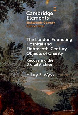 The London Foundling Hospital and Eighteenth-Century Objects of Charity : Recovering the Digital Archive