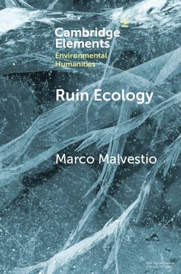 Ruin Ecology : An Exercise in Environmental Imagination