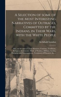 A Selection of Some of the Most Interesting Narratives of Outrages, Committed by the Indians, in Their Wars, with the White People [microform] : Also,