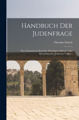 Handbuch der Judenfrage : Eine Zusammenstellung des Wichtigsten Materials Zur Beurteilung des Jüdischen Volkes...