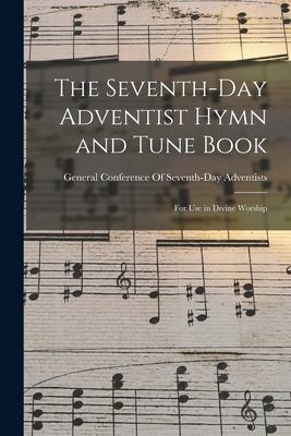 The Seventh-Day Adventist Hymn and Tune Book : For Use in Divine Worship