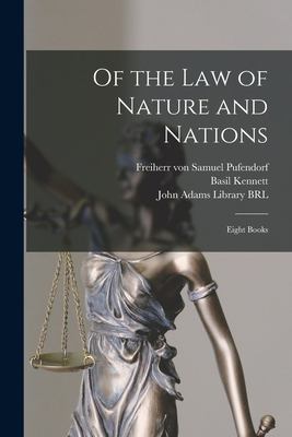 Of the Law of Nature and Nations : Eight Books