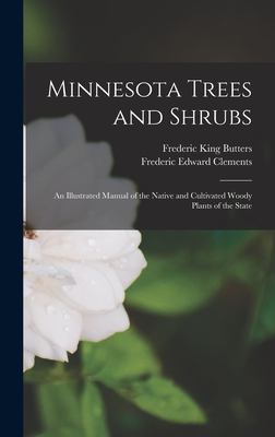 Minnesota Trees and Shrubs : An Illustrated Manual of the Native and Cultivated Woody Plants of the State