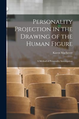 Personality Projection in the Drawing of the Human Figure : A Method of Personality Investigation