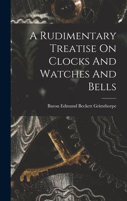 A Rudimentary Treatise On Clocks And Watches And Bells