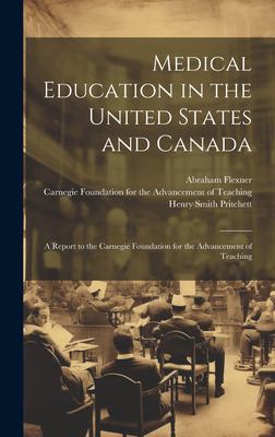 Medical Education in the United States and Canada : A Report to the Carnegie Foundation for the Advancement of Teaching