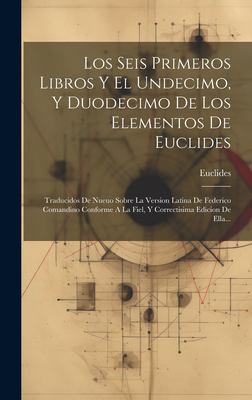 Los Seis Primeros Libros y el Undecimo, y Duodecimo de Los Elementos de Euclides : Traducidos de Nueuo Sobre la Version Latina de Federico Comandino C