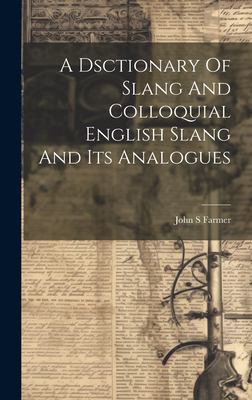 A Dsctionary Of Slang And Colloquial English Slang And Its Analogues