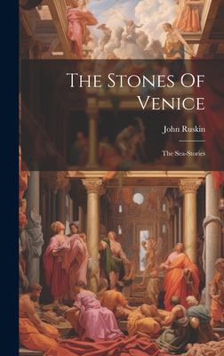 The Stones of Venice : The Sea-Stories