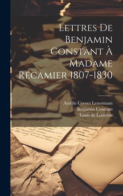 Lettres de Benjamin Constant À Madame Récamier 1807-1830