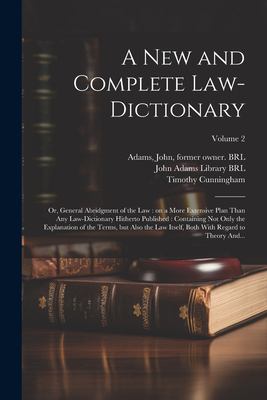 A New and Complete Law-Dictionary : Or, General Abridgment of the Law: on a More Extensive Plan Than Any Law-Dictionary Hitherto Published: Containing