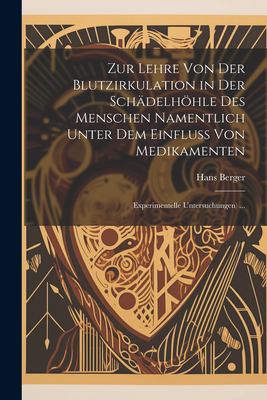 Zur Lehre Von der Blutzirkulation in der Schädelhöhle des Menschen Namentlich Unter Dem Einfluss Von Medikamenten : (Experimentelle Untersuchungen) ..