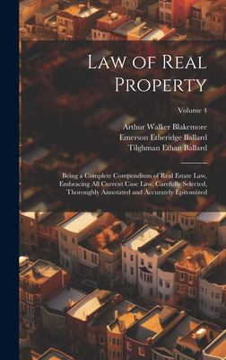 Law of Real Property : Being a Complete Compendium of Real Estate Law, Embracing All Current Case Law, Carefully Selected, Thoroughly Annotated and Ac