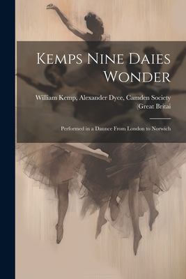 Kemps Nine Daies Wonder : Performed in a Daunce from London to Norwich