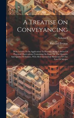 A Treatise on Conveyancing : With a View to Its Application to Practice: Being a Series of Practical Observations. Containing an Essay on the Quantity