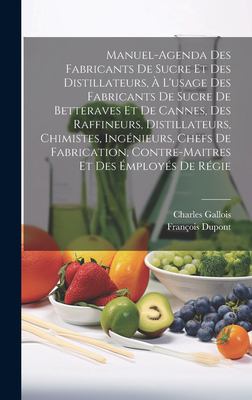Manuel-Agenda des Fabricants de Sucre et des Distillateurs, À l'usage des Fabricants de Sucre de Betteraves et de Cannes, des Raffineurs, Distillateur