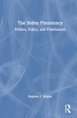 The Biden Presidency : Politics, Policy, and Polarization