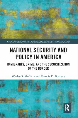 National Security and Policy in America : Immigrants, Crime, and the Securitization of the Border