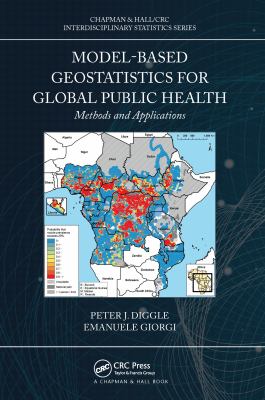 Model-Based Geostatistics for Global Public Health : Methods and Applications