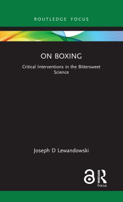 On Boxing : Critical Interventions in the Bittersweet Science