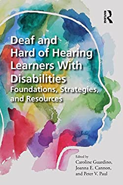 Deaf and Hard of Hearing Learners with Disabilities : Foundations, Strategies, and Resources