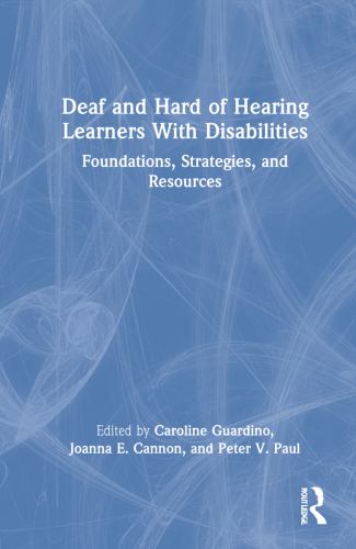 Deaf and Hard of Hearing Learners with Disabilities : Foundations, Strategies, and Resources
