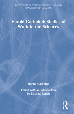 Harold Garfinkel: Studies of Work in the Sciences