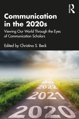 Communication in The 2020s : Viewing Our World Through the Eyes of Communication Scholars