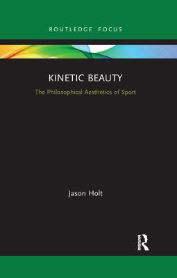 Kinetic Beauty : The Philosophical Aesthetics of Sport