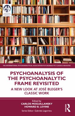 Psychoanalysis of the Psychoanalytic Frame Revisited : A New Look at José Bleger's Classic Work