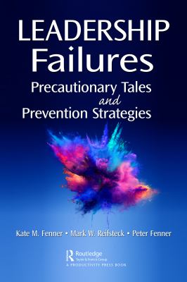 Leadership Failures : Precautionary Tales and Prevention Strategies