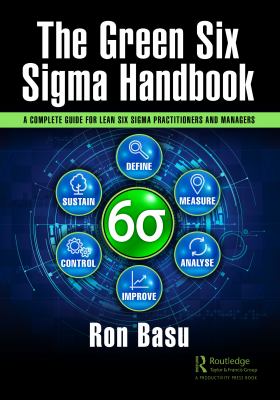 The Green Six SIGMA Handbook : A Complete Guide for Lean Six SIGMA Practitioners and Managers