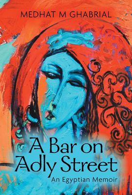A Bar on Adly Street : An Egyptian Memoir