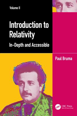 Introduction to Relativity Volume II : In-Depth and Accessible