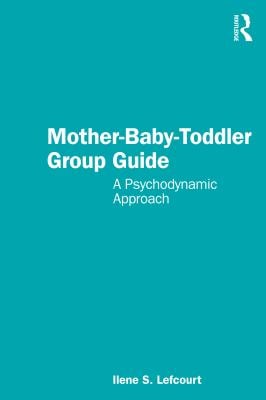 Mother-Baby-Toddler Group Guide : A Psychodynamic Approach
