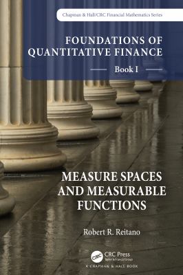 Foundations of Quantitative Finance, Book I: Measure Spaces and Measurable Functions : Book I: Measure Spaces and Measurable Functions