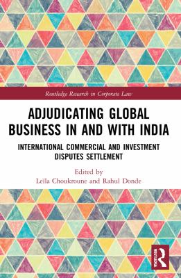 Adjudicating Global Business in and with India : International Commercial and Investment Disputes Settlement