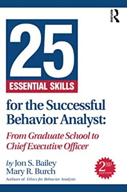 25 Essential Skills for the Successful Behavior Analyst : From Graduate School to Chief Executive Officer