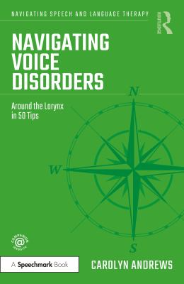 Navigating Voice Disorders : Around the Larynx in 50 Tips