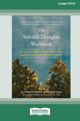 The Suicidal Thoughts Workbook : CBT Skills to Reduce Emotional Pain, Increase Hope, and Prevent Suicide [Large Print 16 Pt Edition]