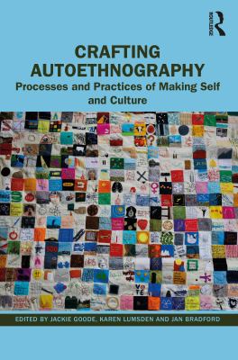 Crafting Autoethnography : Processes and Practices of Making Self and Culture