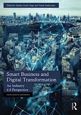 Smart Business and Digital Transformation : An Industry 4. 0 Perspective
