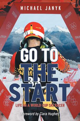 Go to the Start : Life As a World Cup Ski Racer